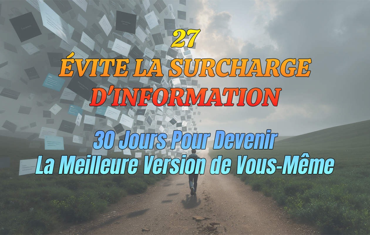 27 – Évite La Surcharge d’Information