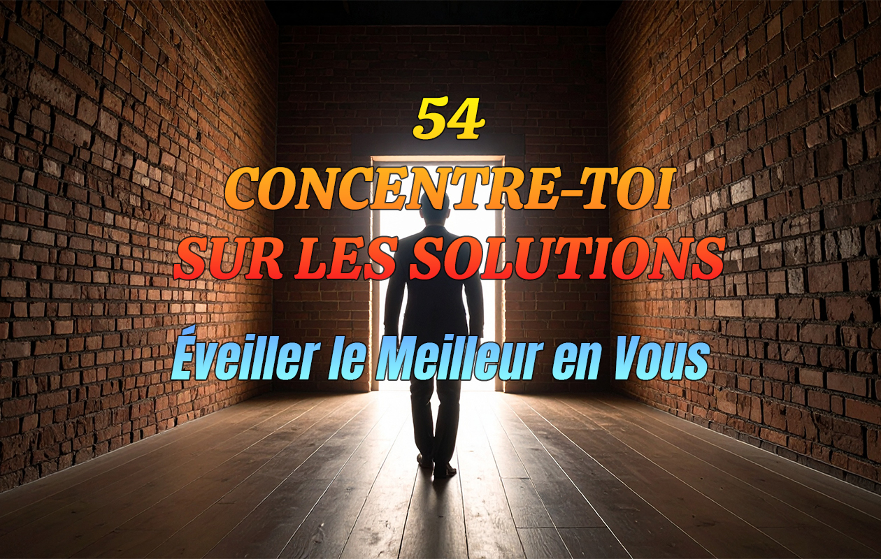 54 – Concentre-toi Sur Les Solutions | Développe Ton Efficacité Personnelle