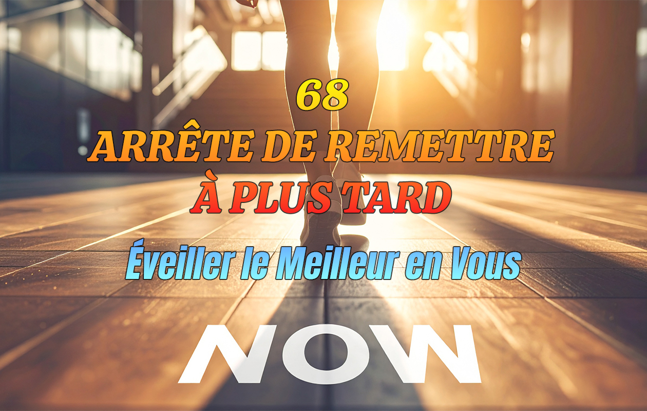 68 – Arrête De Remettre À Plus Tard