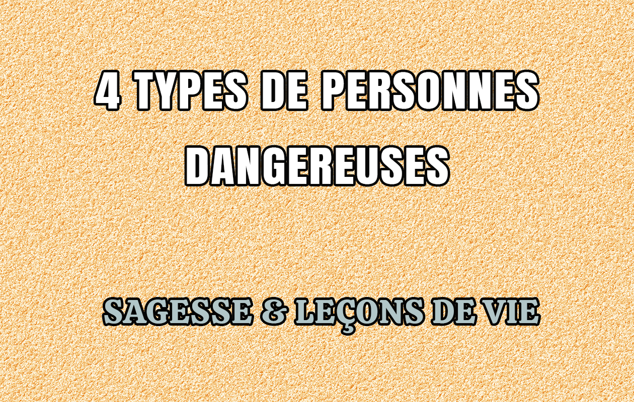 4 Types De Personnes Dangereuses