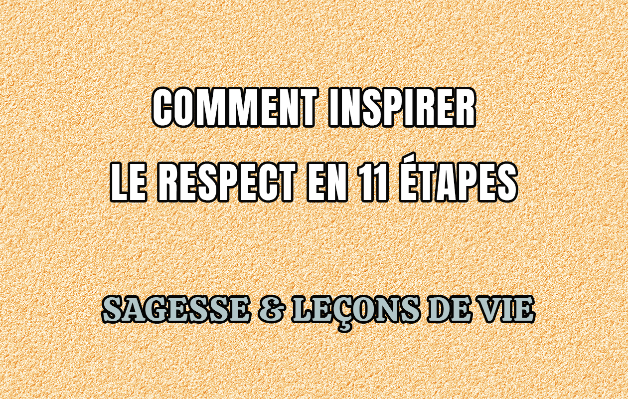 Comment Inspirer Le Respect En 11 Étapes.